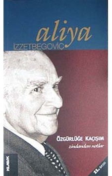 Özgürlüğe Kaçışım - Zindandan Notlar - Aliya İzzetbegoviç - Klasik Yayınları Özgürlüğe Kaçışım - Zindandan Notlar - Aliya İzzetbegoviç - Klasik Yayınları