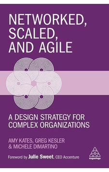 Networked, Scaled, And Agile: A Design Strategy For Complex Organizations Networked, Scaled, And Agile: A Design Strategy For Complex Organizations