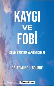 Kaygı Ve Fobi Kendi Kendine Yardım Kitabı / Edmund J. Bourne Kaygı Ve Fobi Kendi Kendine Yardım Kitabı / Edmund J. Bourne