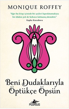 Beni Dudaklarıyla Öptükçe Öpsün - Monique Roffey - Pegasus