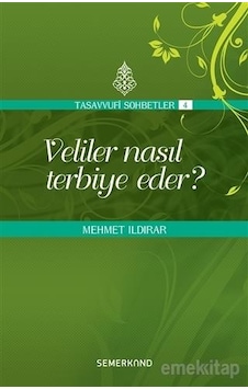 Veliler Nasıl Terbiye Eder Tasavvufi Sohbetler 4 - Mehmet Ildırar Veliler Nasıl Terbiye Eder Tasavvufi Sohbetler 4 - Mehmet Ildırar