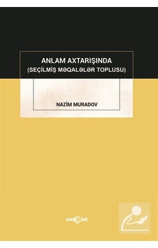 Anlam Axtarışında - Seçilmiş Makaleler Toplusu - Nazım Muradov - Akçağ Yayınları Anlam Axtarışında - Seçilmiş Makaleler Toplusu - Nazım Muradov - Akçağ Yayınları