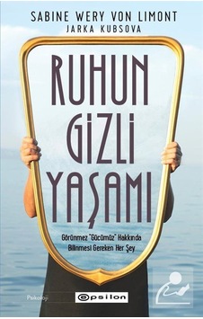 Ruhun Gizli Yaşamı - Görünmeyen Organımızla İlgili Her Şey - Jarka Kubsova - Sabine Wery Von Limont - Epsilon Yayınevi Ruhun Gizli Yaşamı - Görünmeyen Organımızla İlgili Her Şey - Jarka Kubsova - Sabine Wery Von Limont - Epsilon Yayınevi