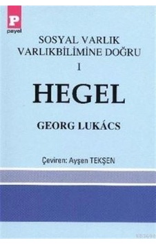 Hegel-Sosyal Varlık Varlıkbilimine Doğru 1 - Georg Lukacs - Payel Hegel-Sosyal Varlık Varlıkbilimine Doğru 1 - Georg Lukacs - Payel