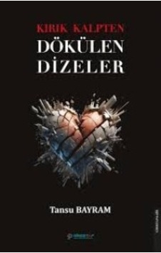 Kırık Kalpten Dökülen Dizeler Şiir Tansu Bayram