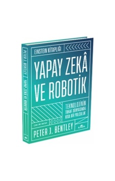Yapay Zeka ve Robotik - Teknolojinin Tuhaf Dünyasında Kısa Bir Yolculuk-Einstein Kitaplığı - Peter J. Bentley - Kronik Kitap Yapay Zeka ve Robotik - Teknolojinin Tuhaf Dünyasında Kısa Bir Yolculuk-Einstein Kitaplığı - Peter J. Bentley - Kronik Kitap