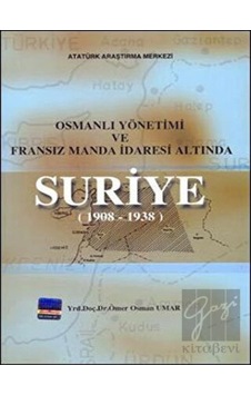 Osmanlı Yönetimi ve Fransız Manda İdaresi Altında Suriye (1908 -  1938) -  Atatürk Araştırma Merkezi