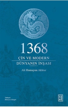 1368 & Çin Ve Modern Dünyanın İnşası / Ali Humayun Akhtar