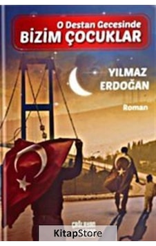 Bizim Çocuklar - O Destan Gecesinde - Yılmaz Erdoğan - Çağlayan Kitap