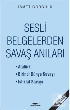 Sesli Belgelerden Savaş Anıları / Dr. Ismet Görgülü 9789752822269 Sesli Belgelerden Savaş Anıları / Dr. Ismet Görgülü 9789752822269
