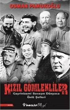 Kızıl Gömlekliler Gayrinizami Savaşın Dünyaca Ünlü Şefleri - Osman Pamukoğlu 1.baskı