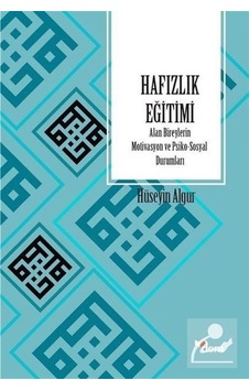 Hafızlık Eğitimi Alan Bireylerin Motivasyon ve Psiko -Sosyal Durumları - Hüseyin Algur - Dem Yayınları Hafızlık Eğitimi Alan Bireylerin Motivasyon ve Psiko -Sosyal Durumları - Hüseyin Algur - Dem Yayınları