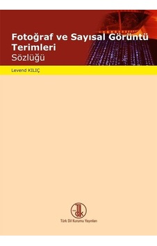 Fotoğraf ve Sayısal Görüntü Terimleri Sözlüğü / Levend Kılıç