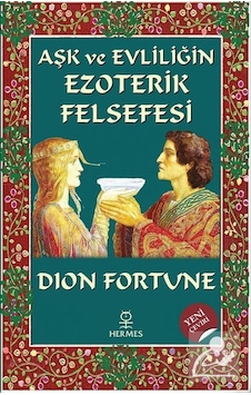 Aşk ve Evliliğin Ezoterik Felsefesi / Dion Fortune