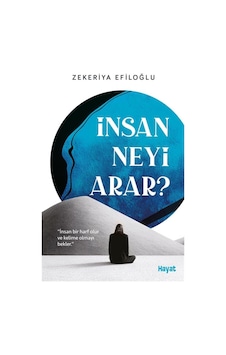 İnsan Neyi Arar / Zekeriya Efiloğlu İnsan Neyi Arar / Zekeriya Efiloğlu