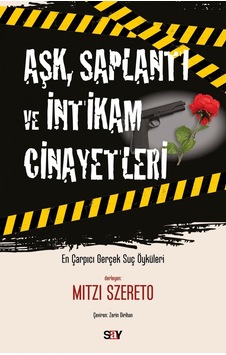 Aşk Saplantı ve İntikam Cinayetleri - En Çarpıcı Gerçek Suç Öykuleri - Mitzi Szereto - Say Yayınları Aşk Saplantı ve İntikam Cinayetleri - En Çarpıcı Gerçek Suç Öykuleri - Mitzi Szereto - Say Yayınları