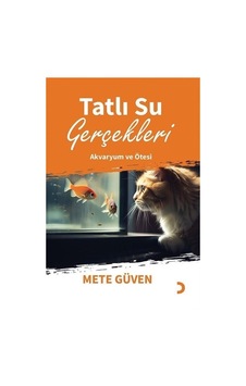 Tatlı Su Gerçekleri - Akvaryum ve Ötesi - Mete Güven - Cinius Tatlı Su Gerçekleri - Akvaryum ve Ötesi - Mete Güven - Cinius