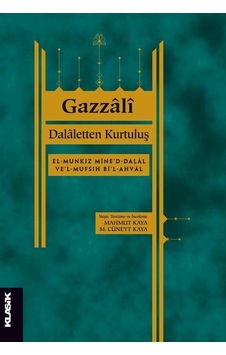 Dalaletten Kurtuluş: El-Munkız mine'd-dalal ve'l-mufsıh bi'l-ahval - Gazzali - Klasik Yayınları