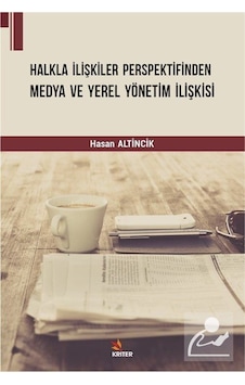Halkla İlişkiler Perspektifinden Medya ve Yerel Yönetim İlişkisi - Hasan Altincik - Kriter Halkla İlişkiler Perspektifinden Medya ve Yerel Yönetim İlişkisi - Hasan Altincik - Kriter