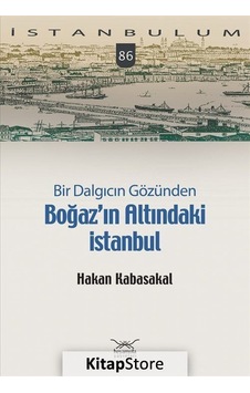 Bir Dalgıcın Gözünden Boğaz'ın Altındaki İstanbul - Hakan Kabasakal - Heyamola Yayınları