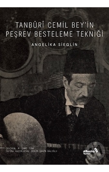 Tanburi Cemil Bey'in Peşrev Besteleme Tekniği - Angelika Sieglin - alBaraka Yayınları