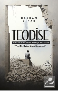 Teodise  - Kötülük Problemine Teolojik Bir Yorum  - Bayram Çınar  - Fecr Yayınları