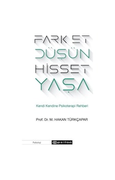 Fark Et Düşün Hisset Yaşa - M.Hakan Türkçapar - Epsilon Yayınevi Fark Et Düşün Hisset Yaşa - M.Hakan Türkçapar - Epsilon Yayınevi