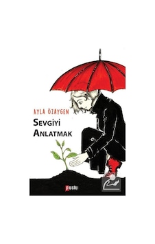 Sevgiyi Anlatmak - Ayla Özaygen - Puslu Yayıncılık Sevgiyi Anlatmak - Ayla Özaygen - Puslu Yayıncılık