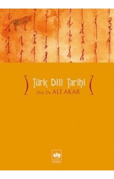 Türk Dili Tarihi - Ali Akar - Ötüken Neşriyat Türk Dili Tarihi - Ali Akar - Ötüken Neşriyat