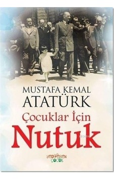 Çocuklar için Nutuk - Mustafa Kemal Atatürk - Yediveren Çocuk Çocuklar için Nutuk - Mustafa Kemal Atatürk - Yediveren Çocuk