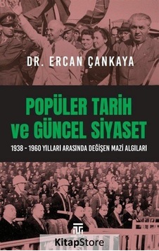 Popüler Tarih ve Güncel Siyaset: 1938-1960 Yılları Arasında Değişen Mazi Algıları - Ercan Çankaya - Toplumsal Kitap Popüler Tarih ve Güncel Siyaset: 1938-1960 Yılları Arasında Değişen Mazi Algıları - Ercan Çankaya - Toplumsal Kitap