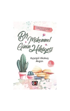 Bir Mükemmel Günün Hikayesi / Ayşegül Akakuş Akgün Bir Mükemmel Günün Hikayesi / Ayşegül Akakuş Akgün