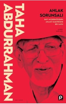 Ahlak Sorunsalı - Batı Modernitesinin Ahlaki Eleştirisine Bir Katkı - Taha Abdurrahman - Pınar Yayıncılık Ahlak Sorunsalı - Batı Modernitesinin Ahlaki Eleştirisine Bir Katkı - Taha Abdurrahman - Pınar Yayıncılık