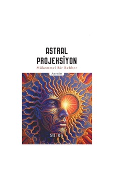 Astral Projeksiyon - Mükemmel Bir Rehber- Mitra Astral Projeksiyon - Mükemmel Bir Rehber- Mitra