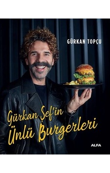 Gürkan Şef'in Ünlü Burgerleri - Gürkan Topçu - Alfa Yayıncılık Gürkan Şef'in Ünlü Burgerleri - Gürkan Topçu - Alfa Yayıncılık