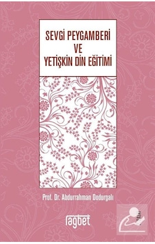 Sevgi Peygamberi ve Yetişkin Din Eğitimi / Prof. Dr. Abdurrahm . Sevgi Peygamberi ve Yetişkin Din Eğitimi / Prof. Dr. Abdurrahm .