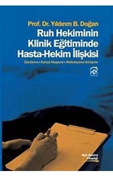 Ruh Hekiminin Klinik Eğitiminde Hasta-Hekim İlişkisi - Yıldırım B. Doğan - Kurgu Kültür Ruh Hekiminin Klinik Eğitiminde Hasta-Hekim İlişkisi - Yıldırım B. Doğan - Kurgu Kültür