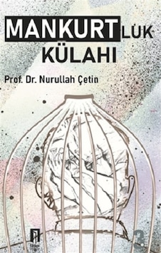 Mankurtluk Külahı - Nurullah Çetin - İlbilge Yayıncılık Mankurtluk Külahı - Nurullah Çetin - İlbilge Yayıncılık
