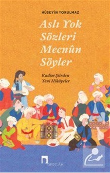 Aslı Yok Sözleri Mecnun Söyler & Kadim Şiirden Yeni Hikayeler ... Aslı Yok Sözleri Mecnun Söyler & Kadim Şiirden Yeni Hikayeler ...