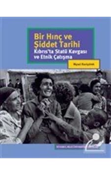 Bir Hınç ve Şiddet Tarihi - Kıbrıs'ta Statü Kavgası ve Etnik Çalışma - Niyazi Kızılyürek - İstanbul Bilgi Üniv.Yayınları Bir Hınç ve Şiddet Tarihi - Kıbrıs'ta Statü Kavgası ve Etnik Çalışma - Niyazi Kızılyürek - İstanbul Bilgi Üniv.Yayınları