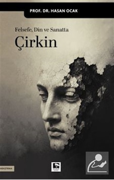 Felsefe Din Ve Sanatta Çirkin / Prof. Dr. Hasan Ocak