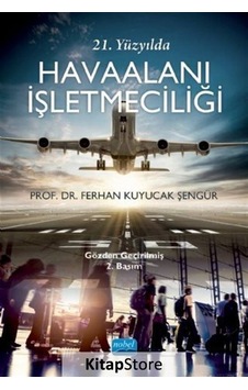 21. Yüzyılda Havaalanı İşletmeciliği - Ferhan Kuyucak Şengür - Nobel Akademik Yayıncılık 21. Yüzyılda Havaalanı İşletmeciliği - Ferhan Kuyucak Şengür - Nobel Akademik Yayıncılık