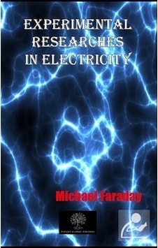 Experimental Researches In Electricity - Michael Faraday - Platanus Publishing Experimental Researches In Electricity - Michael Faraday - Platanus Publishing