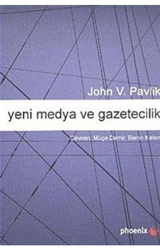 Yeni Medya ve Gazetecilik - John V. Pavlik - Phoenix Yeni Medya ve Gazetecilik - John V. Pavlik - Phoenix