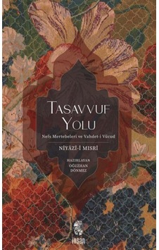 Tasavvuf Yolu Nefs Mertebeleri Ve Vahdet-i Vücud / Niyazi-i Mısri