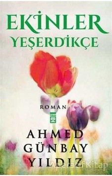 Ekinler Yeşerdikçe - Ahmed Günbay Yıldız - Timaş Yayınları