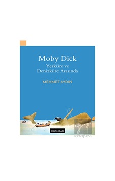 Moby Dick-Yerküre ve Denizküre Arasında - Mehmet Aydın - Doğu Batı Yayınları Moby Dick-Yerküre ve Denizküre Arasında - Mehmet Aydın - Doğu Batı Yayınları