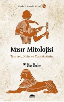 Mısır Mitolojisi: Tanrılar Dinler ve Kozmik Mitler Mısır Mitolojisi: Tanrılar Dinler ve Kozmik Mitler