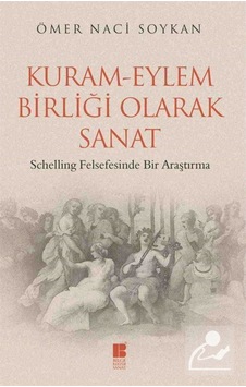Kuram-Eylem Birliği Olarak Sanat - Ömer Naci Soykan - Bilge Kültür Sanat