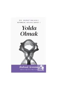 Yolda Olmak & Ruhsal Arınma İyileşmeye Doğru Giden Yolda İlk A... Yolda Olmak & Ruhsal Arınma İyileşmeye Doğru Giden Yolda İlk A...